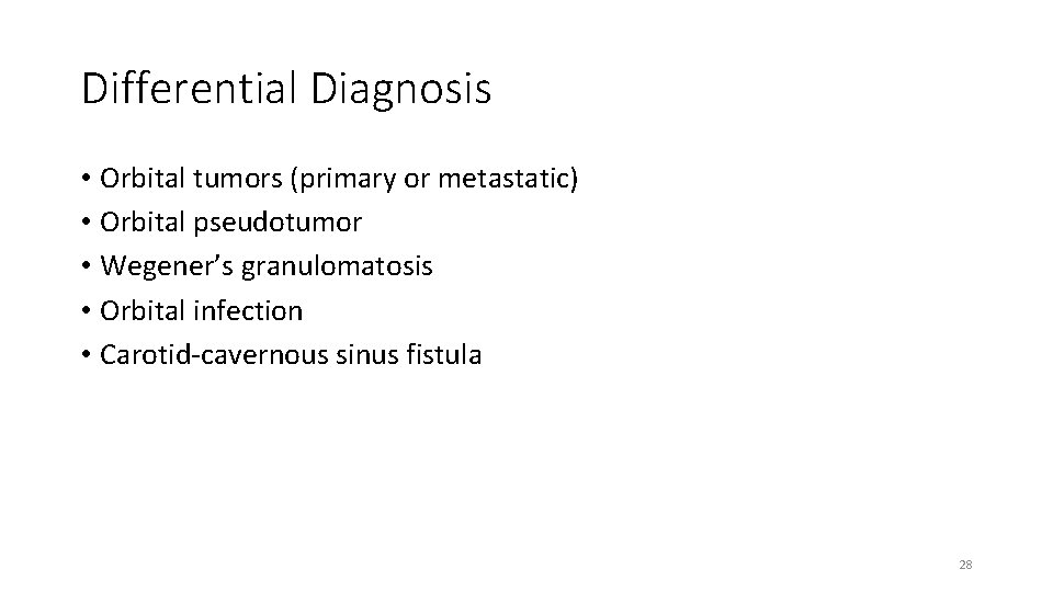 Differential Diagnosis • Orbital tumors (primary or metastatic) • Orbital pseudotumor • Wegener’s granulomatosis