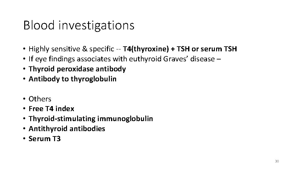 Blood investigations • • Highly sensitive & specific -- T 4(thyroxine) + TSH or