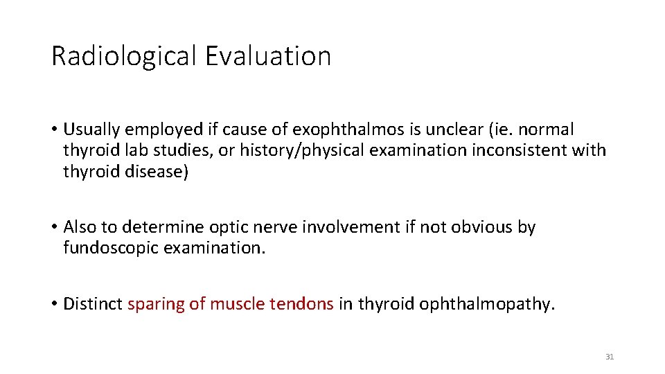 Radiological Evaluation • Usually employed if cause of exophthalmos is unclear (ie. normal thyroid