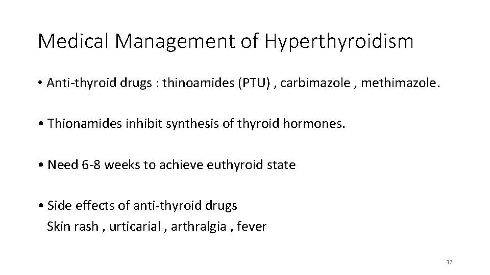 Medical Management of Hyperthyroidism • Anti-thyroid drugs : thinoamides (PTU) , carbimazole , methimazole.