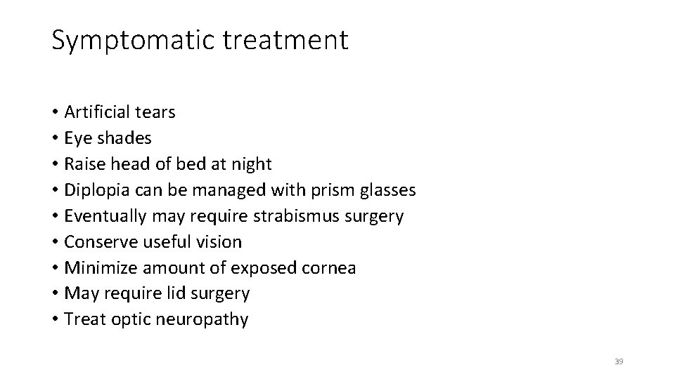 Symptomatic treatment • Artificial tears • Eye shades • Raise head of bed at