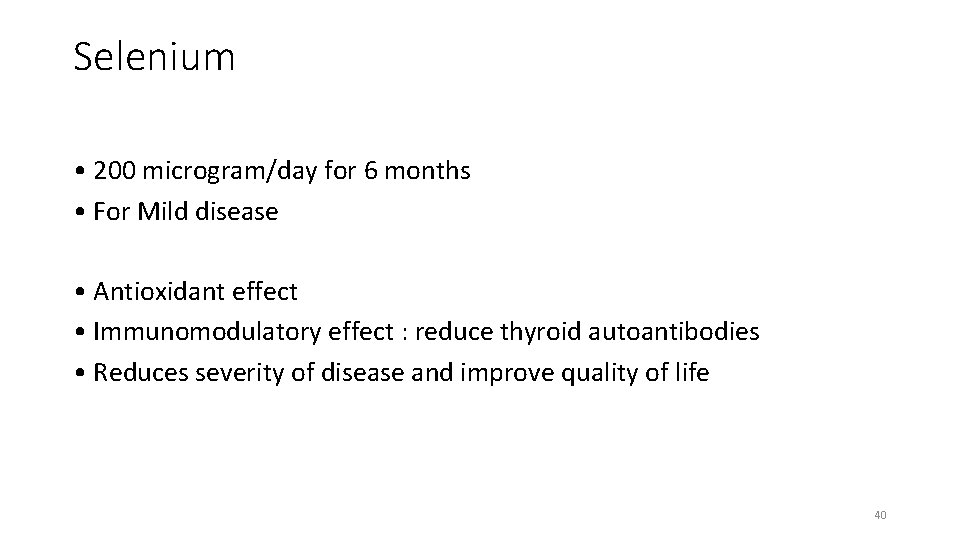 Selenium • 200 microgram/day for 6 months • For Mild disease • Antioxidant effect