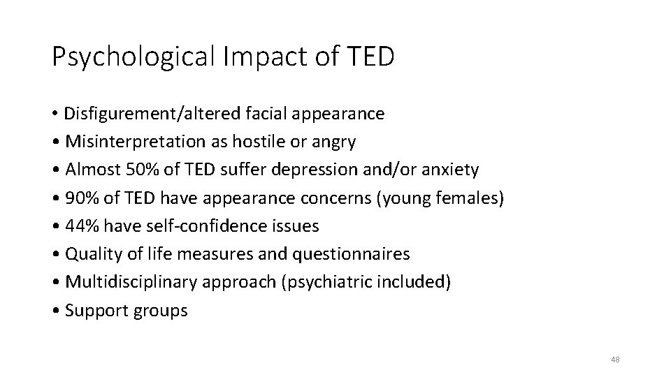 Psychological Impact of TED • Disfigurement/altered facial appearance • Misinterpretation as hostile or angry
