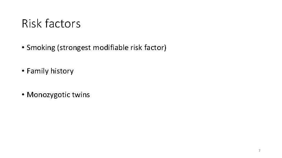 Risk factors • Smoking (strongest modifiable risk factor) • Family history • Monozygotic twins