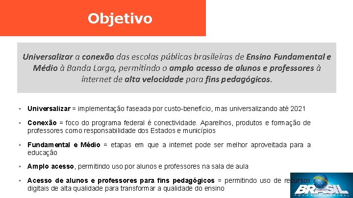 Objetivo Universalizar a conexão das escolas públicas brasileiras de Ensino Fundamental e Médio à