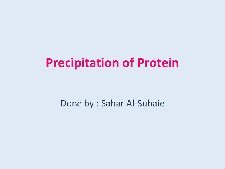 Precipitation of Protein Done by : Sahar Al-Subaie 
