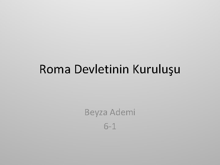 Roma Devletinin Kuruluşu Beyza Ademi 6 -1 