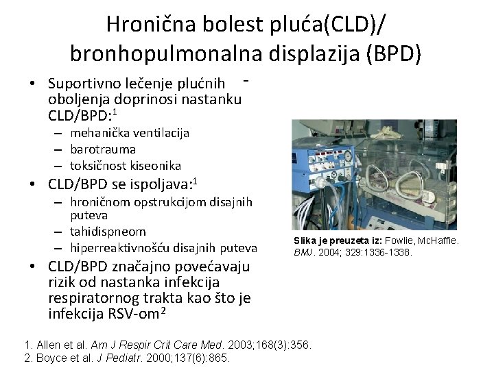 Hronična bolest pluća(CLD)/ bronhopulmonalna displazija (BPD) • Suportivno lečenje plućnih oboljenja doprinosi nastanku CLD/BPD: