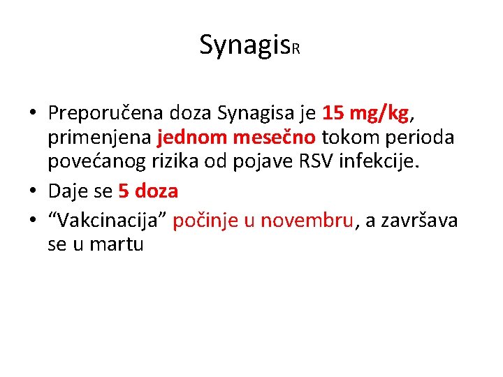 Synagis. R • Preporučena doza Synagisa je 15 mg/kg, primenjena jednom mesečno tokom perioda