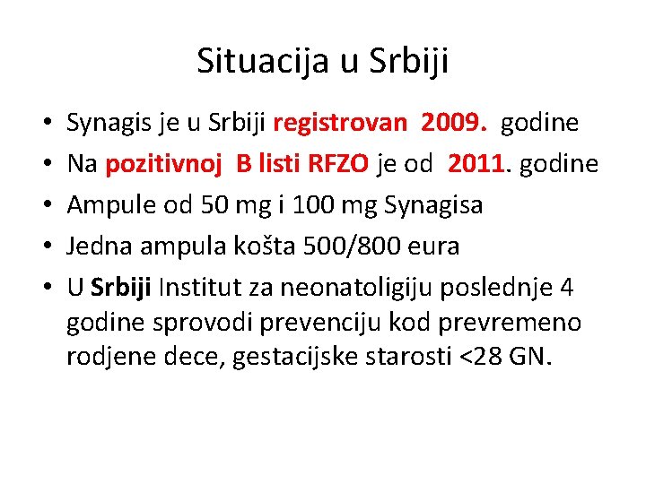 Situacija u Srbiji • • • Synagis je u Srbiji registrovan 2009. godine Na