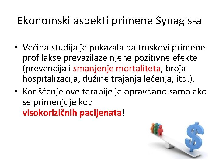Ekonomski aspekti primene Synagis-a • Većina studija je pokazala da troškovi primene profilakse prevazilaze