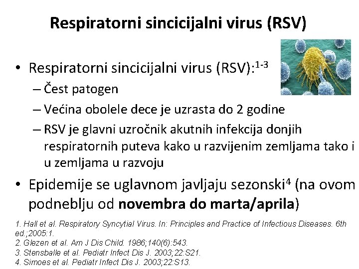 Respiratorni sincicijalni virus (RSV) • Respiratorni sincicijalni virus (RSV): 1 -3 – Čest patogen