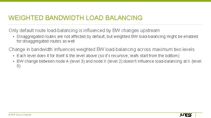 WEIGHTED BANDWIDTH LOAD BALANCING Only default route load-balancing is influenced by BW changes upstream