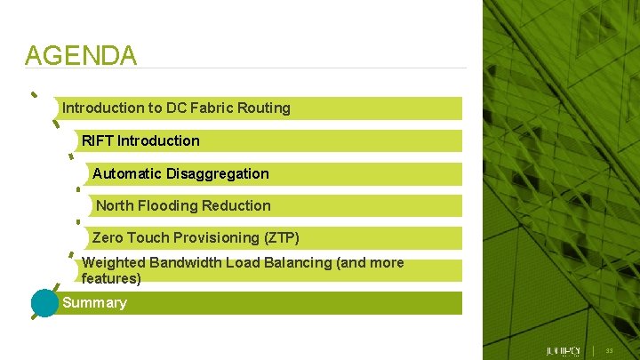 AGENDA Introduction to DC Fabric Routing RIFT Introduction Automatic Disaggregation North Flooding Reduction Zero