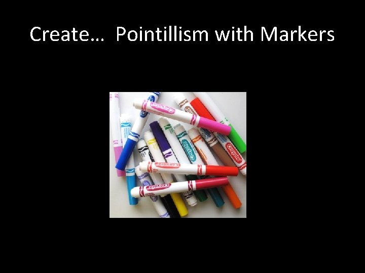 Create… Pointillism with Markers 