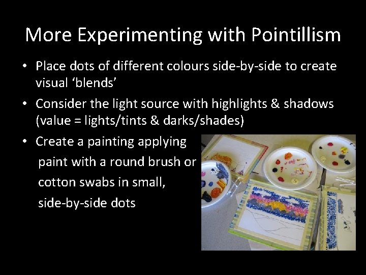 More Experimenting with Pointillism • Place dots of different colours side-by-side to create visual