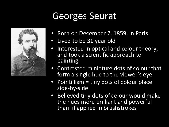 Georges Seurat • Born on December 2, 1859, in Paris • Lived to be