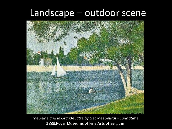 Landscape = outdoor scene La Seine à la Grande Jatte The Seine and la