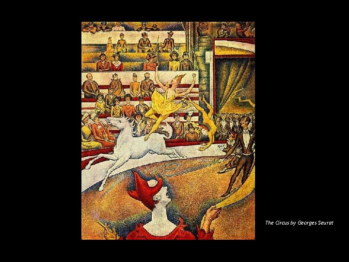 The Circus by Georges Seurat The Circus 1891, Oil on canvas 