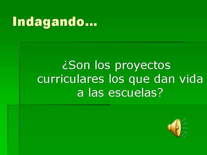 Indagando… ¿Son los proyectos curriculares los que dan vida a las escuelas? 