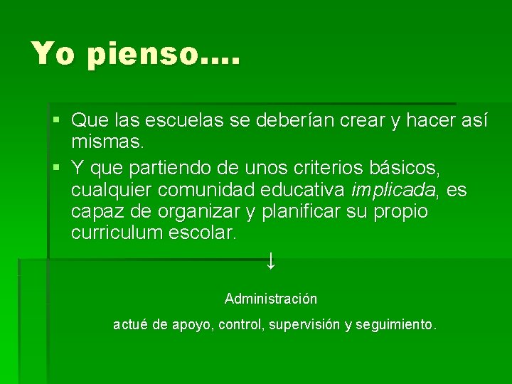 Yo pienso…. § Que las escuelas se deberían crear y hacer así mismas. §