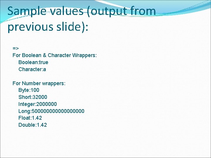 Sample values (output from previous slide): => For Boolean & Character Wrappers: Boolean: true