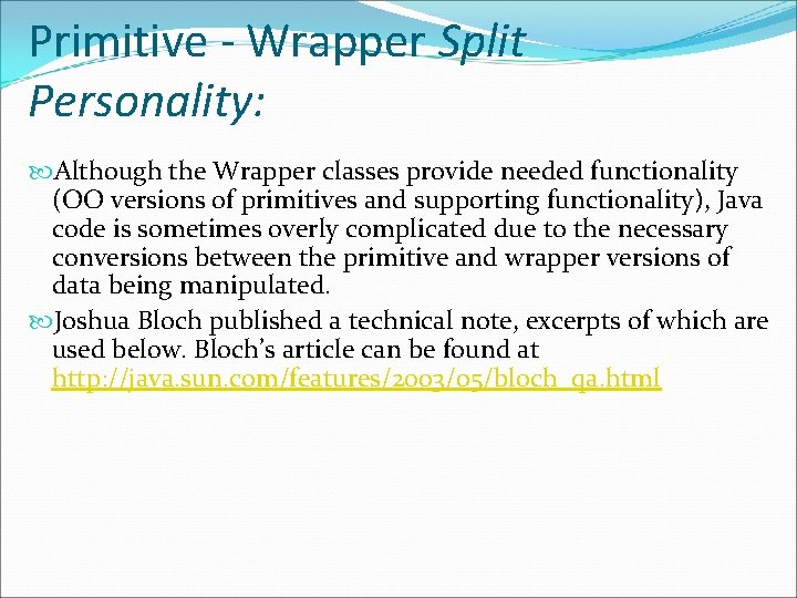 Primitive - Wrapper Split Personality: Although the Wrapper classes provide needed functionality (OO versions