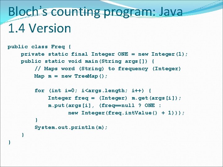 Bloch’s counting program: Java 1. 4 Version public class Freq { private static final