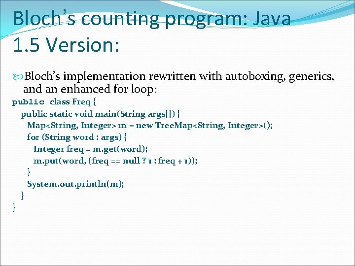 Bloch’s counting program: Java 1. 5 Version: Bloch’s implementation rewritten with autoboxing, generics, and