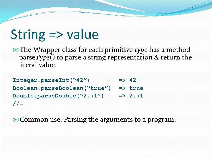 String => value The Wrapper class for each primitive type has a method parse.