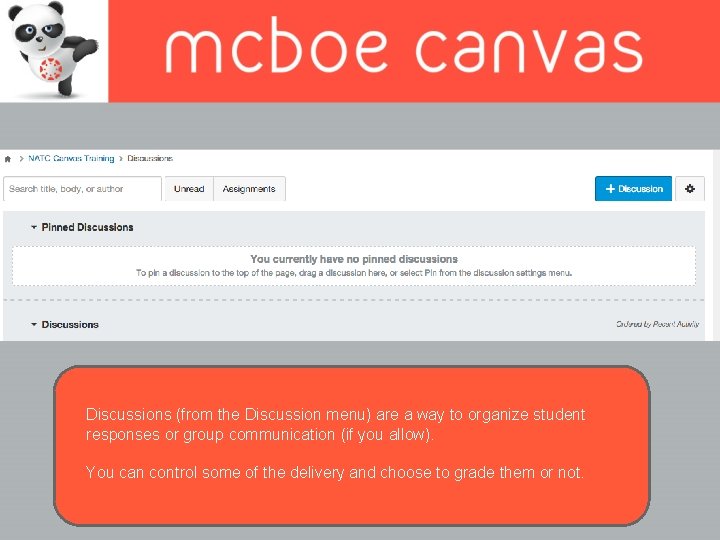 Discussions (from the Discussion menu) are a way to organize student responses or group Discussions (from the Discussion menu) are a way to organize student responses or group
