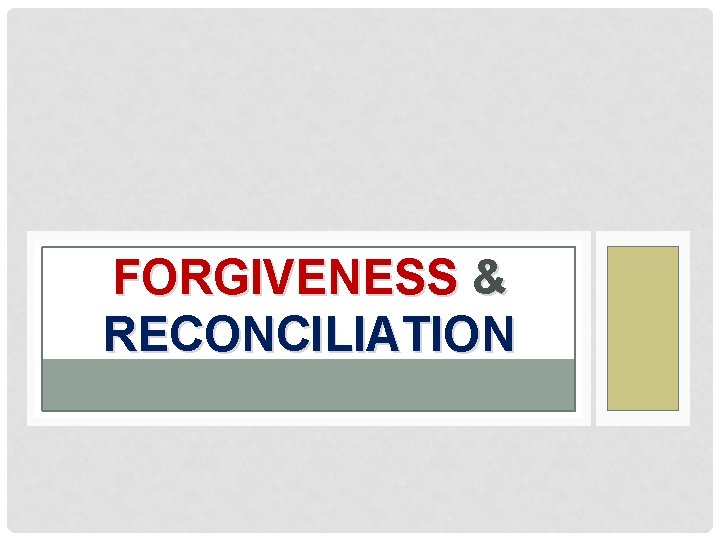 FORGIVENESS & RECONCILIATION 