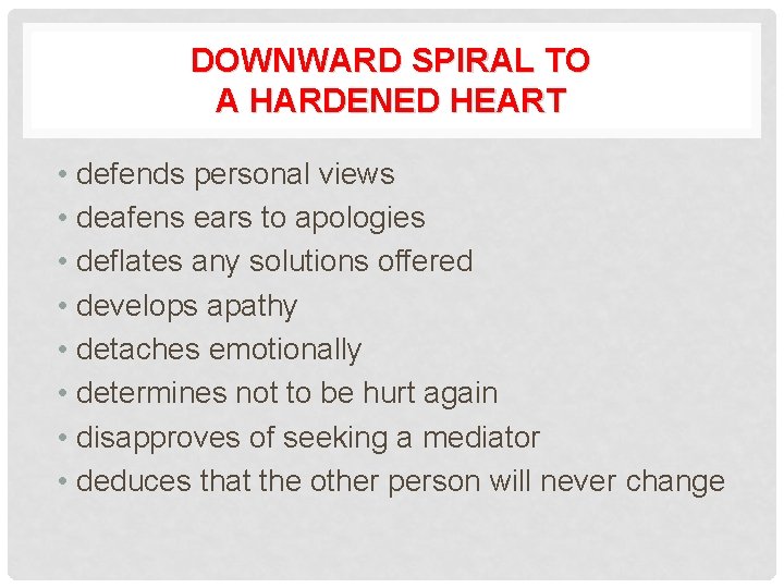 DOWNWARD SPIRAL TO A HARDENED HEART • defends personal views • deafens ears to