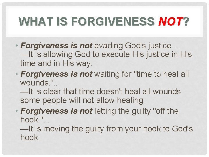 WHAT IS FORGIVENESS NOT? • Forgiveness is not evading God's justice. . —It is