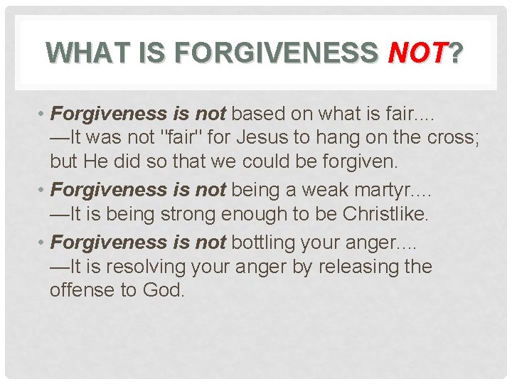 WHAT IS FORGIVENESS NOT? • Forgiveness is not based on what is fair. .