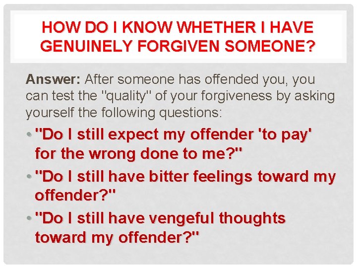 HOW DO I KNOW WHETHER I HAVE GENUINELY FORGIVEN SOMEONE? Answer: After someone has