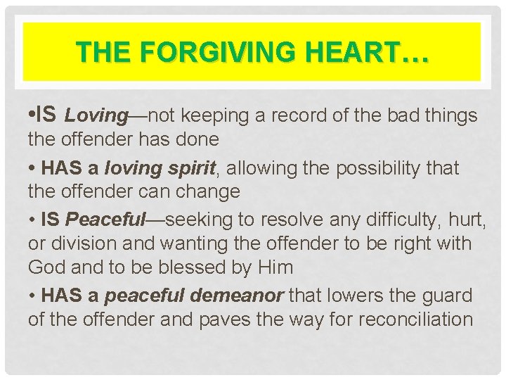 THE FORGIVING HEART… • IS Loving—not keeping a record of the bad things the