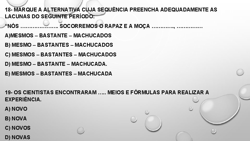 18 - MARQUE A ALTERNATIVA CUJA SEQUÊNCIA PREENCHA ADEQUADAMENTE AS LACUNAS DO SEGUINTE PERÍODO: