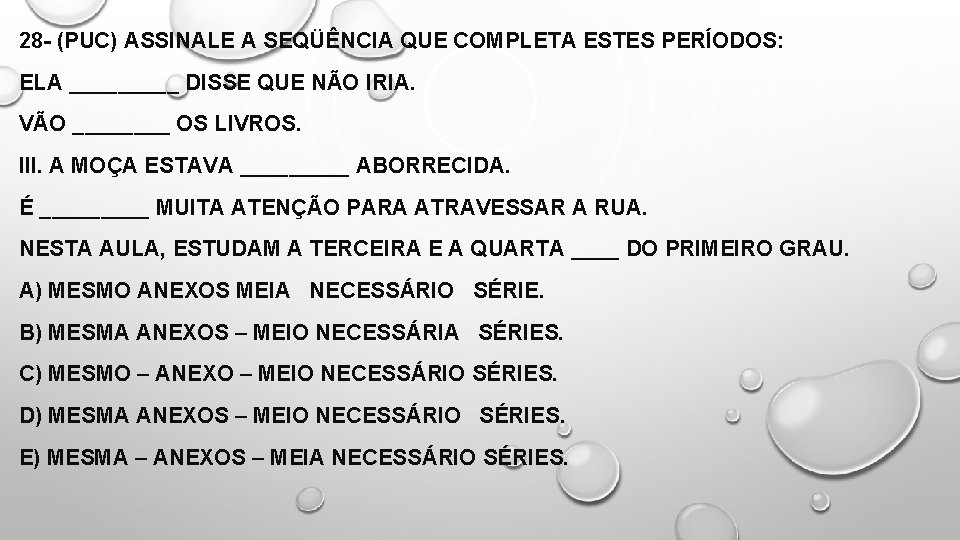 28 - (PUC) ASSINALE A SEQÜÊNCIA QUE COMPLETA ESTES PERÍODOS: ELA _____ DISSE QUE