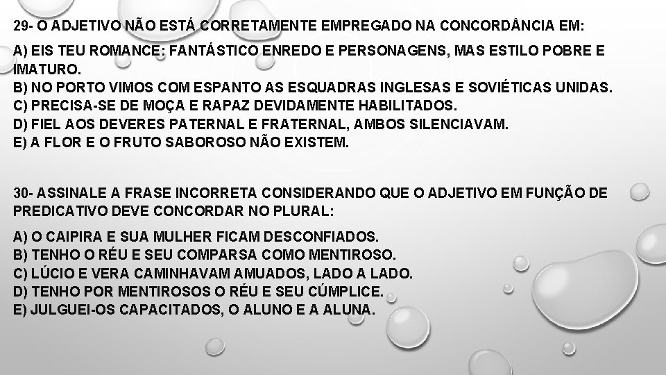 29 - O ADJETIVO NÃO ESTÁ CORRETAMENTE EMPREGADO NA CONCORD NCIA EM: A) EIS