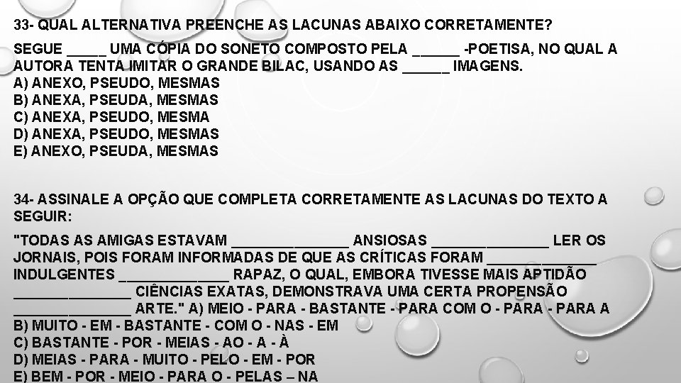 33 - QUAL ALTERNATIVA PREENCHE AS LACUNAS ABAIXO CORRETAMENTE? SEGUE _____ UMA CÓPIA DO