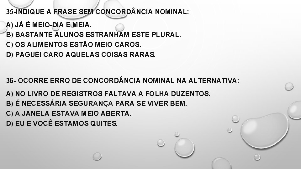 35 -INDIQUE A FRASE SEM CONCORD NCIA NOMINAL: A) JÁ É MEIO-DIA E MEIA.