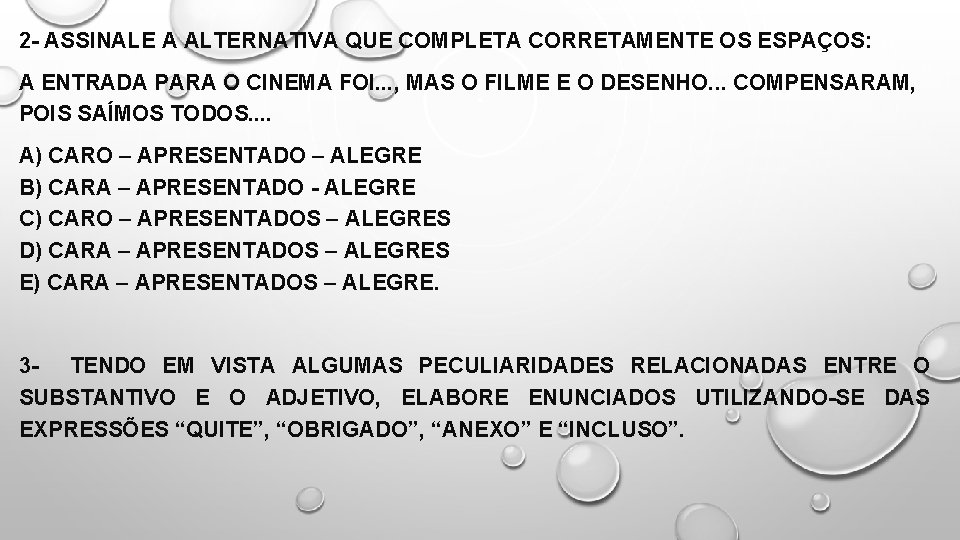 2 - ASSINALE A ALTERNATIVA QUE COMPLETA CORRETAMENTE OS ESPAÇOS: A ENTRADA PARA O
