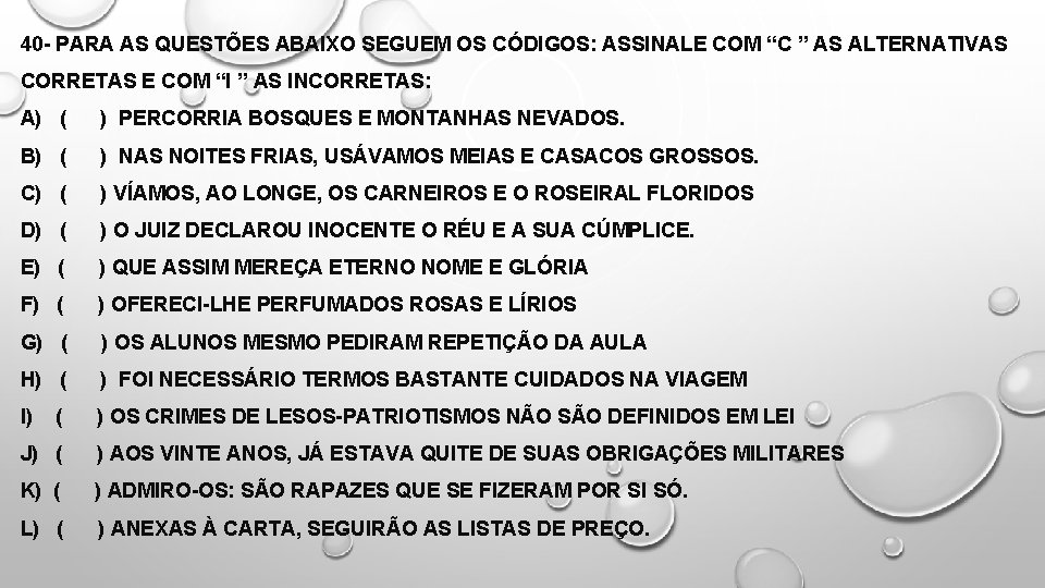 40 - PARA AS QUESTÕES ABAIXO SEGUEM OS CÓDIGOS: ASSINALE COM “C ” AS