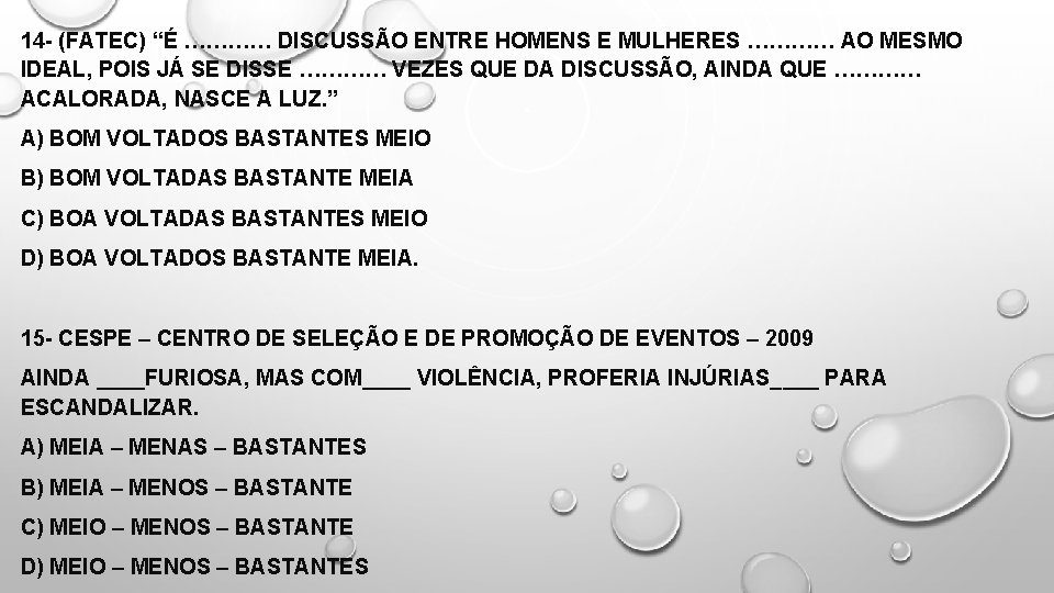 14 - (FATEC) “É ………… DISCUSSÃO ENTRE HOMENS E MULHERES ………… AO MESMO IDEAL,