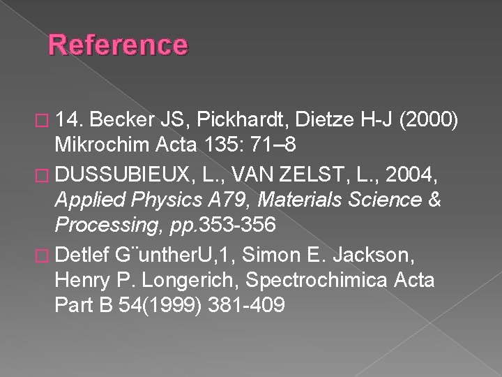 Reference � 14. Becker JS, Pickhardt, Dietze H-J (2000) Mikrochim Acta 135: 71– 8