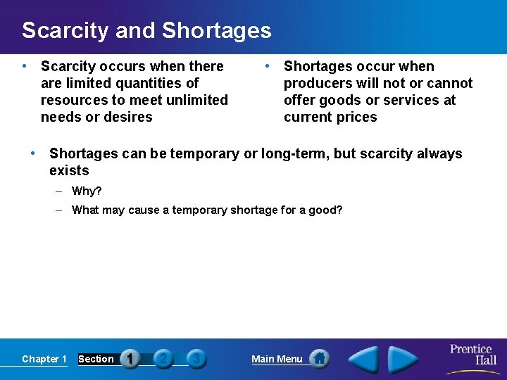 Scarcity and Shortages • Scarcity occurs when there are limited quantities of resources to