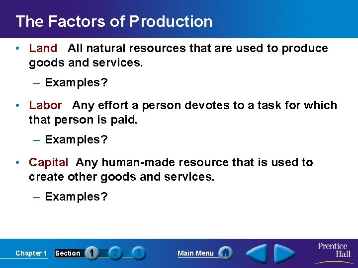 The Factors of Production • Land All natural resources that are used to produce