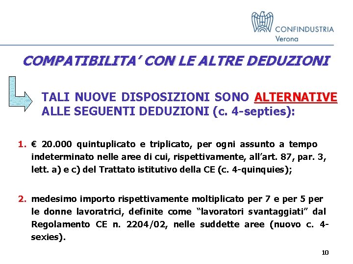 COMPATIBILITA’ CON LE ALTRE DEDUZIONI TALI NUOVE DISPOSIZIONI SONO ALTERNATIVE ALLE SEGUENTI DEDUZIONI (c.