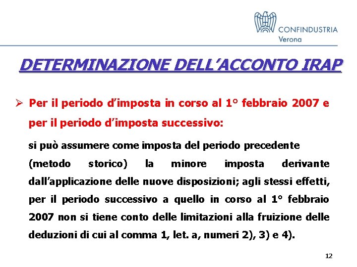 DETERMINAZIONE DELL’ACCONTO IRAP Ø Per il periodo d’imposta in corso al 1° febbraio 2007